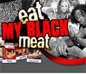 Eat My Black Meat